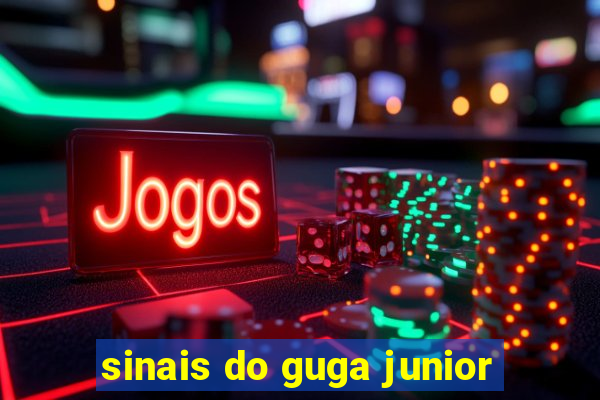 sinais do guga junior